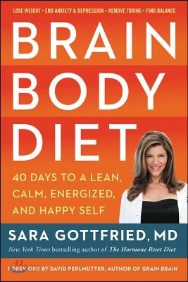 Brain Body Diet: 40 Days to a Lean, Calm, Energized, and Happy Self