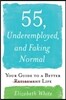 55, Underemployed, and Faking Normal: Your Guide to a Better Life