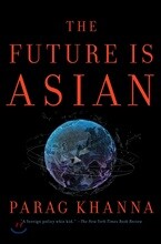 The Future Is Asian: Commerce, Conflict, and Culture in the 21st Century
