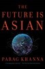 The Future Is Asian: Commerce, Conflict, and Culture in the 21st Century