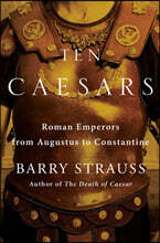 Ten Caesars: Roman Emperors from Augustus to Constantine