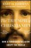 The Triumph of Christianity: How a Forbidden Religion Swept the World