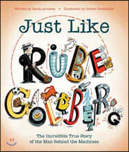 Just Like Rube Goldberg: The Incredible True Story of the Man Behind the Machines