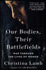 Our Bodies, Their Battlefields: War Through the Lives of Women