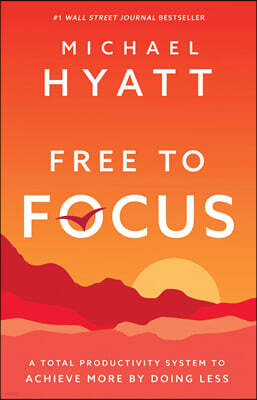 Free to Focus: A Total Productivity System to Achieve More by Doing Less