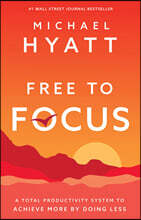 Free to Focus: A Total Productivity System to Achieve More by Doing Less