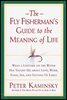The Fly Fisherman's Guide to the Meaning of Life