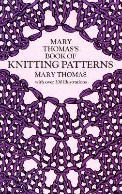 Mary Thomas&#39;s Book of Knitting Patterns