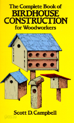 The Complete Book of Bird House Construction for Woodworkers