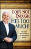 God Is Not Enough, He's Too Much!