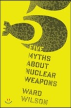 Five Myths About Nuclear Weapons
