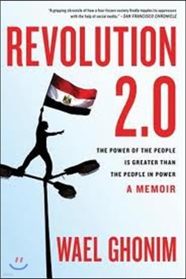 Revolution 2.0: The Power of the People Is Greater Than the People in Power