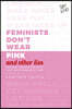 Feminists Don't Wear Pink (and other lies)