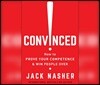 Convinced!: How to Prove Your Competence and Win People Over