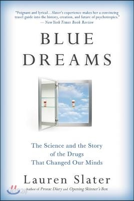 Blue Dreams: The Science and the Story of the Drugs That Changed Our Minds