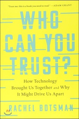 Who Can You Trust?: How Technology Brought Us Together and Why It Might Drive Us Apart