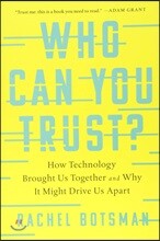 Who Can You Trust?: How Technology Brought Us Together and Why It Might Drive Us Apart