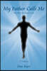 My Father Calls Me: One Man'S Way Back to God