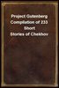 Project Gutenberg Compilation of 233 Short Stories of Chekhov