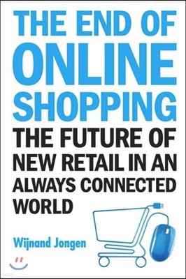 The End of Online Shopping: The Future of New Retail in an Always Connected World