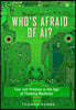 Who's Afraid of Ai?: Fear and Promise in the Age of Thinking Machines