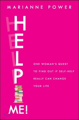 Help Me!: One Woman's Quest to Find Out If Self-Help Really Can Change Your Life