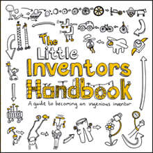 The Little Inventors Handbook: A Guide to Becoming an Ingenious Inventor