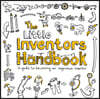 The Little Inventors Handbook: A Guide to Becoming an Ingenious Inventor