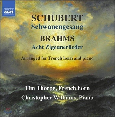 Tim Thorpe 슈베르트: 백조의 노래 / 브람스: 집시의 노래 [프렌치 호른 & 피아노 편곡반] (Schubert: Schwanengesang, D957 / Brahms: Zigeunerlieder, Op. 103)