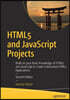 HTML5 and JavaScript Projects: Build on Your Basic Knowledge of HTML5 and JavaScript to Create Substantial HTML5 Applications