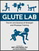 Glute Lab: The Art and Science of Strength and Physique Training