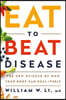 Eat to Beat Disease: The New Science of How Your Body Can Heal Itself