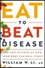 Eat to Beat Disease: The New Science of How Your Body Can Heal Itself