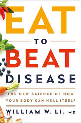 Eat to Beat Disease: The New Science of How Your Body Can Heal Itself