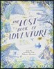 The Lost Book of Adventure: From the Notebooks of the Unknown Adventurer