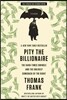 Pity the Billionaire: The Hard-Times Swindle and the Unlikely Comeback of the Right