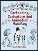 Cartooning, Caricature and Animation Made Easy