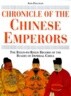 Chronicle of the Chinese Emperors: The Reign-By-Reign Record of the Rulers of Imperial China