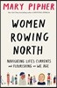 Women Rowing North: Navigating Life's Currents and Flourishing as We Age