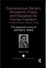 Dysconscious Racism, Afrocentric Praxis, and Education for Human Freedom: Through the Years I Keep on Toiling