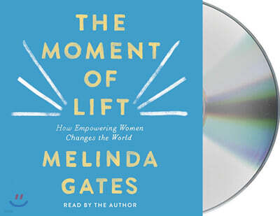 The Moment of Lift: How Empowering Women Changes the World