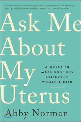 Ask Me about My Uterus: A Quest to Make Doctors Believe in Women's Pain
