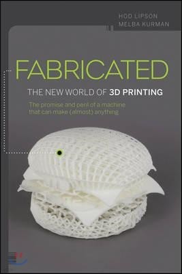 Fabricated: The New World of 3D Printing