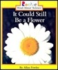 It Could Still Be a Flower