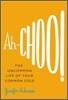 Ah-Choo!: The Uncommon Life of Your Common Cold