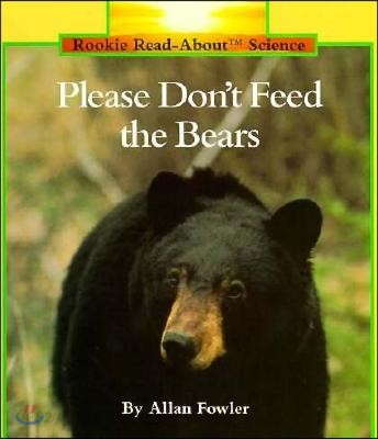 Please Don&#39;t Feed the Bears (Rookie Read-About Science: Animals)