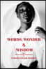 Words, Wonder and Wisdom: Writings, Poetry, and Photography by Tamara Natalie Madden