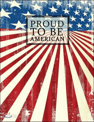 Proud to Be American: Us Flag Statement Composition Book - American Patriotism &amp; Pride - Squared Graph Paper (4 X 4) Journal Notebook Diary