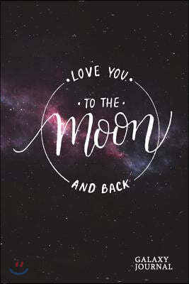 Love You to the Moon and Back Galaxy Journal: Modern Calligraphy Blank Page Composition Notebook for Note Taking, Journaling, Doodling, School or Work