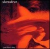 Slowdive (슬로우다이브) - Just For A Day